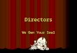 Directors We Own Your Soul. The Directors We’ve got the power. Jenine Pearson, Natalie Fox, Jackie Hileman, Mike McDonald