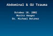 Abdominal & GU Trauma October 10, 2002 Moritz Haager Dr. Michael Betzner