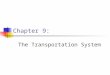 Chapter 9: The Transportation System. Chapter 9Management of Business Logistics, 7 th Ed.2 The Role of Transportation in Logistics Transportation is the