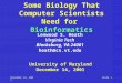 December 14, 2001Slide 1 Some Biology That Computer Scientists Need for Bioinformatics Lenwood S. Heath Virginia Tech Blacksburg, VA 24061 heath@cs.vt.edu