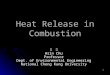 1 Heat Release in Combustion 朱 信 Hsin Chu Professor Dept. of Environmental Engineering National Cheng Kung University