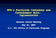 1 EPA’s Pesticide Container and Containment Rule: Implementation Western States Meeting May 16, 2007 U.S. EPA Office of Pesticide Programs