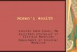 Women’s Health Kristin Hahn-Cover, MD Assistant Professor of Clinical Medicine Department of Internal Medicine