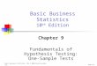 Basic Business Statistics, 10e © 2006 Prentice-Hall, Inc. Chap 9-1 Chapter 9 Fundamentals of Hypothesis Testing: One-Sample Tests Basic Business Statistics