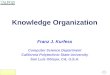 Franz Kurfess: Knowledge Organization Computer Science Department California Polytechnic State University San Luis Obispo, CA, U.S.A. Franz J. Kurfess