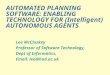 AUTOMATED PLANNING SOFTWARE: ENABLING TECHNOLOGY FOR (Intelligent) AUTONOMOUS AGENTS Lee McCluskey Professor of Software Technology, Dept of Informatics,