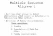 Multiple Sequence Alignment Mult-Seq-Align allows to detect similarities which cannot be detected with Pairwise-Seq-Align methods. Detection of family