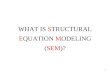 1 WHAT IS STRUCTURAL EQUATION MODELING (SEM)?. 2 LINEAR STRUCTURAL RELATIONS