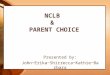 NCLB & PARENT CHOICE Presented by: John~Erika~Shirrecca~Kathie~Barbara