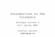 Introduction to the TrindiKit Dialogue Systems 2 GSLT spring 2003 Staffan Larsson sl@ling.gu.se