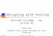 9/5/2008EECS150 Lab Lecture #21 Designing with Verilog EECS150 Fall2008 - Lab Lecture #2 Chen Sun Adopted from slides designed by Greg Gibeling