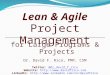 Lean & Agile Project Management for Large Programs & Projects Dr. David F. Rico, PMP, CSM Twitter: @dr_david_f_rico Website: 