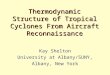 Thermodynamic Structure of Tropical Cyclones From Aircraft Reconnaissance Kay Shelton University at Albany/SUNY, Albany, New York