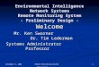 December 5, 2005 1 Remote Monitoring System EIN Systems Environmental Intelligence Network Systems Remote Monitoring System - Preliminary Design - Welcome