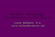 General Pathology: Introduction to the Course Lorne Holland, M.D. Lorne.Holland@ucdenver.edu