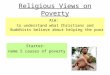 Religious Views on Poverty Aim: to understand what Christians and Buddhists believe about helping the poor Starter: name 5 causes of poverty