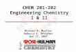 CHEM 201-202 Engineering Chemistry I & II Michael R. Mueller Rebecca B. DeVasher Apr 17, 2007