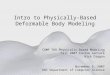 Intro to Physically-Based Deformable Body Modeling COMP 768 Physically-Based Modeling Fall 2007 Course Lecture Nick Dragan November 6, 2007 UNC Department