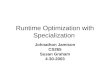 Runtime Optimization with Specialization Johnathon Jamison CS265 Susan Graham 4-30-2003