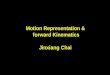 Motion Representation & forward Kinematics Jinxiang Chai