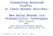 1 Scheduling Reserved Traffic in Input-Queued Switches: New Delay Bounds via Probabilistic Techniques Milan Vojnović EPFL Joint work with Matthew Andrews