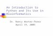 An Introduction to Python and Its Use in Bioinformatics Dr. Nancy Warter-Perez April 19, 2005