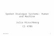 6/28/20151 Spoken Dialogue Systems: Human and Machine Julia Hirschberg CS 4706