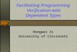 Facilitating Programming Verification with Dependent Types Hongwei Xi University of Cincinnati