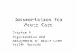 Documentation for Acute Care Chapter 4 Organization and Management of Acute Care Health Records