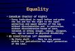 Equality Canadian Charter of Rights –Every individual is equal before and under the law and has the right to the equal protection and equal benefit of