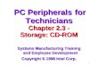 1 PC Peripherals for Technicians PC Peripherals for Technicians Chapter 2.3 - Chapter 2.3 - Storage: CD-ROM Systems Manufacturing Training and Employee