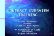 1 CONTRACT OVERVIEW TRAINING Master Agreement Between State of Washington And WA Federation of State Employees Higher Education