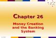 © 2005 Thomson C hapter 26 Money Creation and the Banking System