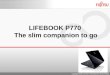 LIFEBOOK P770 The slim companion to go Copyright 2010 FUJITSU TECHNOLOGY SOLUTIONS