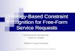 1 Ontology-Based Constraint Recognition for Free-Form Service Requests Muhammed Al-Muhammed David W. Embley Brigham Young University Supported in part