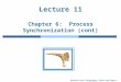 Modified from Silberschatz, Galvin and Gagne & Stallings Lecture 11 Chapter 6: Process Synchronization (cont)