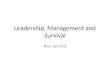 Leadership, Management and Survival Ken Jarrold. Leadership, Management and Survival 10 Topics