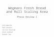 Wegmans Fresh Bread and Roll Scaling Area Phase Review I Erik Webster Kate Gleason Cecilia Enestrom Grant Garbach Andrew Tsai