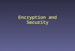 Encryption and Security. Outline Overview of encryption –Terminology –History –Common issues Secret-key encryption –Block and stream ciphers –DES –RC5
