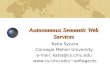 Autonomous Semantic Web Services Katia Sycara Carnegie Mellon University e-mail: katia@cs.cmu.edu softagents