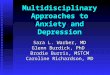 Multidisciplinary Approaches to Anxiety and Depression Sara L. Warber, MD Glenn Burdick, PhD Brodie Burris, MSTCM Caroline Richardson, MD
