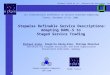 1 Michael Klein et al., Universität Karlsruhe, Germany Stepwise Refinable Service Descriptions: Adapting DAML-S to Staged Service Trading 1st International