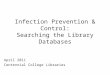 Infection Prevention & Control: Searching the Library Databases April 2011 Centennial College Libraries