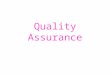Quality Assurance. QA is defined as: the practice which encompasses all activities, procedures, formats of activities directed towards ensuring that a