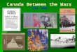Canada Between the Wars 1919- 1939. Post War Canada Closing of War Industries   major effects such as high inflation, women returning to home, rising