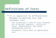 Definitions of Costs It is important to differentiate between accounting cost and economic cost – the accountant’s view of cost stresses out-of- pocket