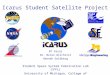 Icarus Student Satellite Project BT Cesul Dr. Brian Gilchrist Hannah Goldberg Student Space System Fabrication Lab (S 3 FL) University of Michigan, College