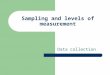 Sampling and levels of measurement Data collection
