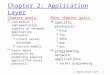2: Application Layer1 Chapter 2: Application Layer Chapter goals: r conceptual + implementation aspects of network application protocols m client server