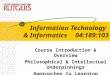 Information Technology & Informatics 04:189:103 Course Introduction & Overview Philosophical & Intellectual Underpinnings Approaches to Learning September